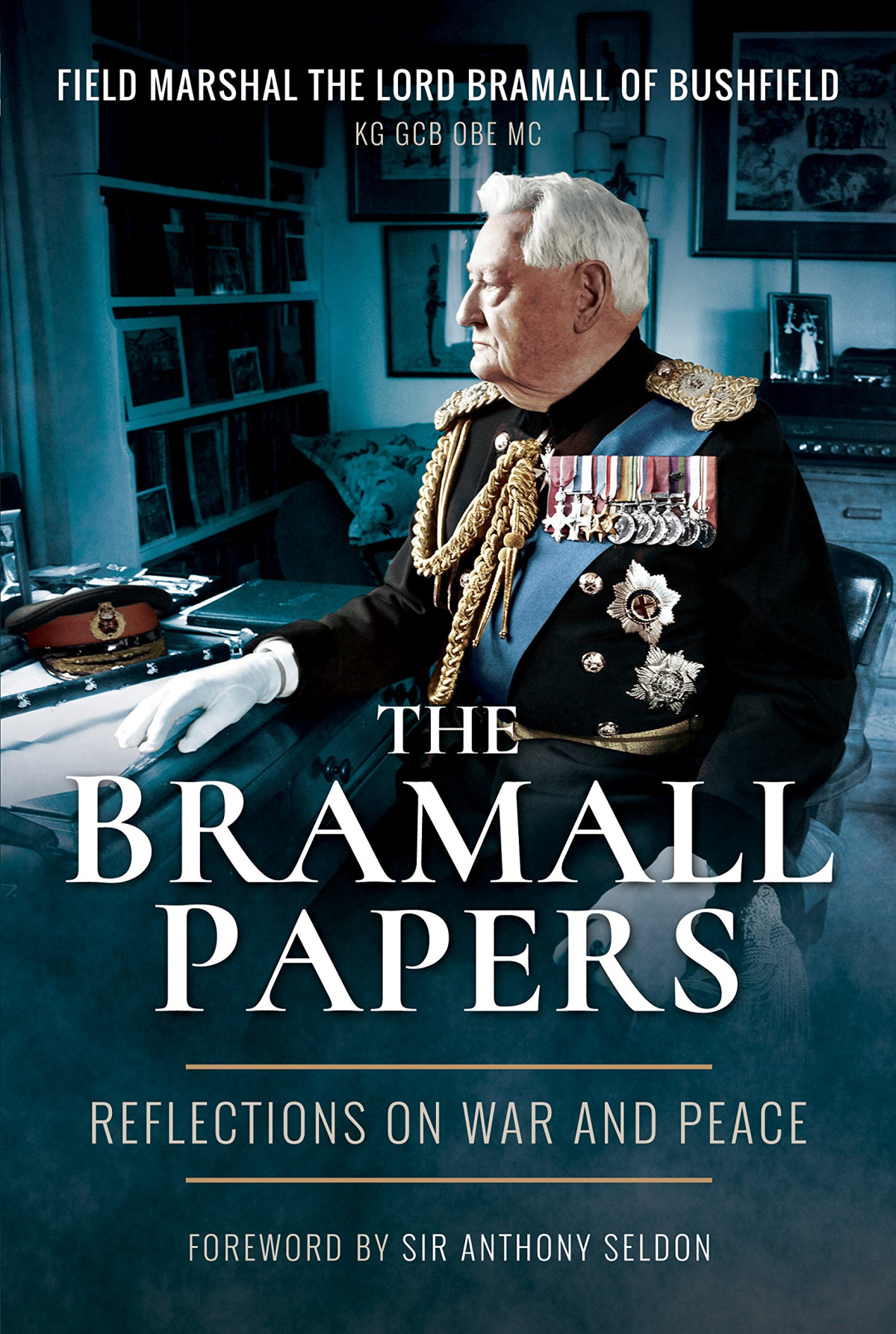 The Bramall Papers Reflections In War And Peace Field Marshal Lord Bramall