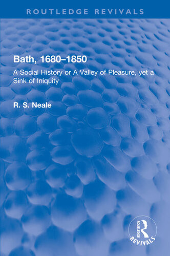 Bath 16801850 A Social History Or A Valley Of Pleasure Yet A Sink Of Iniquity R S Neale