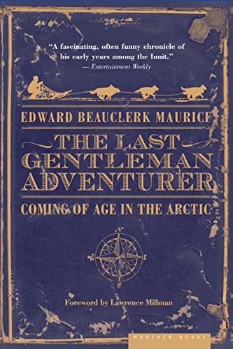 The Last Gentleman Adventurer Coming Of Age In The Arctic 1st Edition Edward Beauclerk Maurice