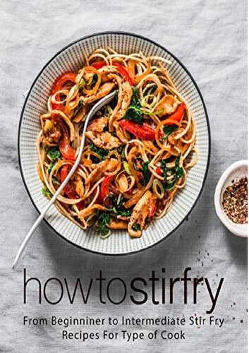 How To Stir Fry From Beginner To Intermediate Stir Fry Recipes For Type Of Cook Kindle Booksumo Press