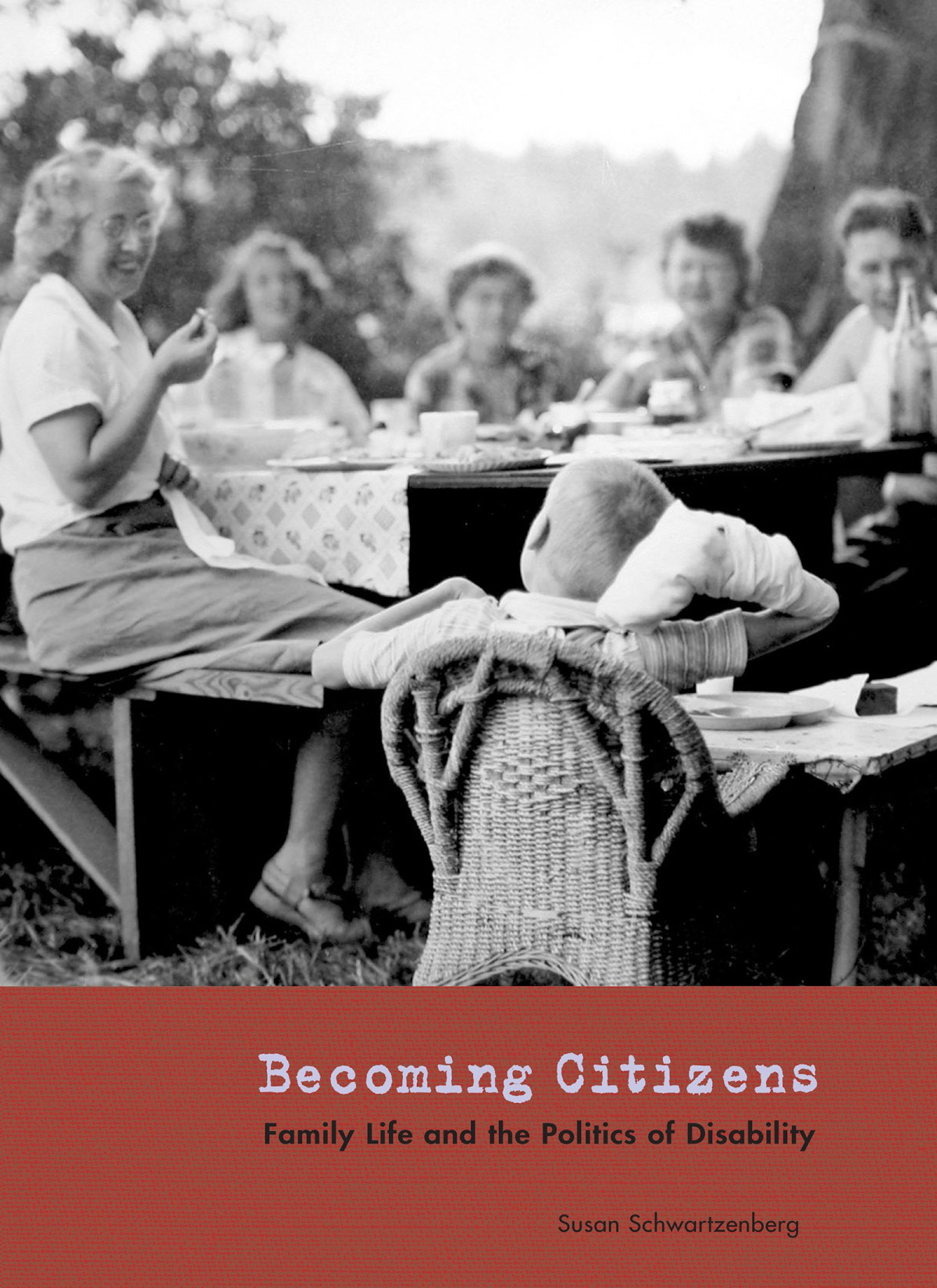 Becoming Citizens Family Life And The Politics Of Disability Illustrated Susan Schwartzenberg
