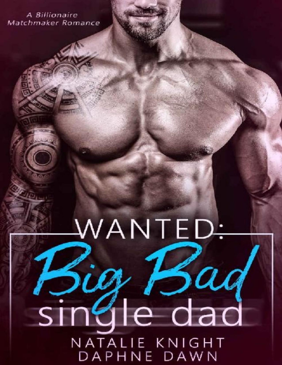 Wanted Big Bad Single Dad A Billionaire Matchmaker Romance Daphne Dawn Natalie Knight