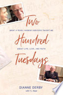 Two Hundred Tuesdays What A Pearl Harbor Survivor Taught Me About Life Love And Faith Dianne Derby