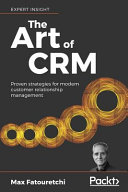The Art Of Crm Proven Strategies For Modern Customer Relationship Management Max Fatouretchi