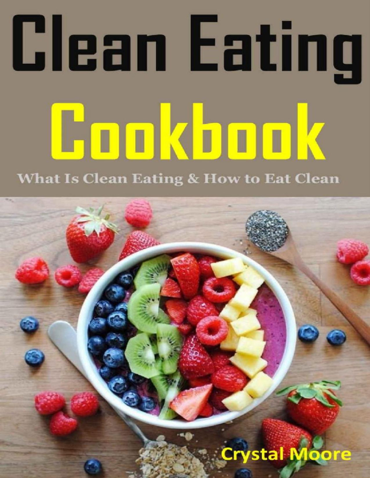 Clean Eating Cookbook What Is Clean Eating How To Eat Clean Crystal Moore