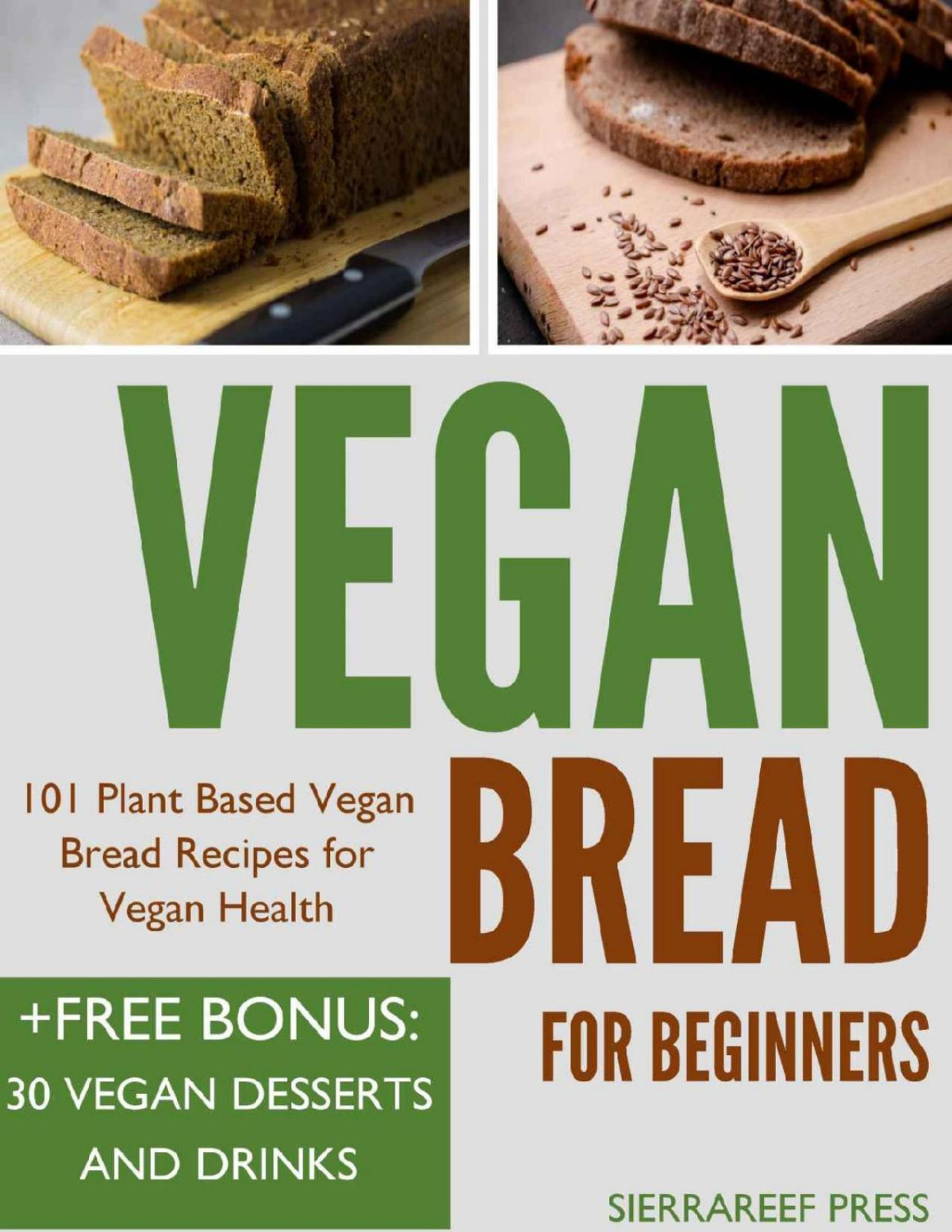 Vegan Bread For Beginners 101 Plant Based Vegan Bread Recipes For Vegan Health Sierrareef Press