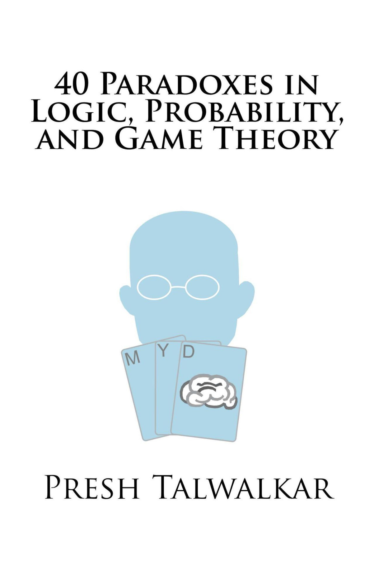 40 Paradoxes In Logic Probability And Game Theory 1st Presh Talwalkar