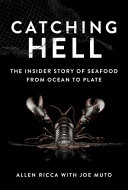 Catching Hell The Insider Story Of Seafood From Ocean To Plate Allen Ricca