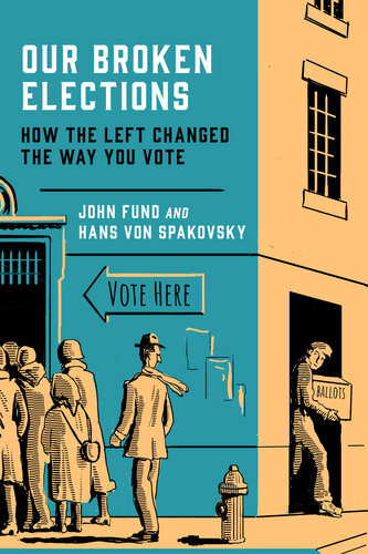 Our Broken Elections John Fund Hans Von Spakovsky