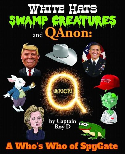 White Hats Swamp Creatures And Qanon A Whos Who Of Spygate Captain Roy D