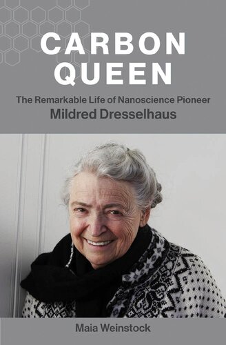Carbon Queen The Remarkable Life Of Nanoscience Pioneer Mildred Dresselhaus Maia Weinstock