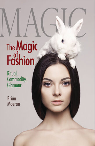 The Magic Of Fashion Ritual Commodity Glamour Brian Moeran