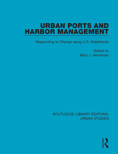Urban Ports And Harbor Management Responding To Change Along Us Waterfronts Marc Hershman Editor
