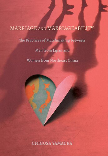 Marriage And Marriageability The Practices Of Matchmaking Between Men From Japan And Women From Northeast China Chigusa Yamaura
