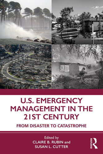 Us Emergency Management In The 21st Century From Disaster To Catastrophe Claire B Rubin Editor Susan L Cutter Editor