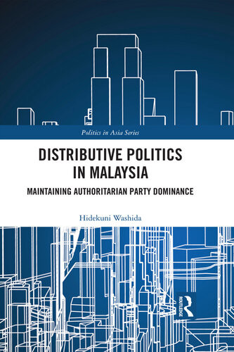 Distributive Politics In Malaysia Maintaining Authoritarian Party Dominance Hidekuni Washida