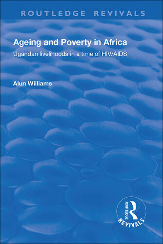 Ageing And Poverty In Africa Ugandan Livelihoods In A Time Of Hivaids Alun Williams