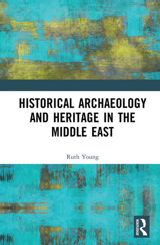 Historical Archaeology And Heritage In The Middle East Ruth Young