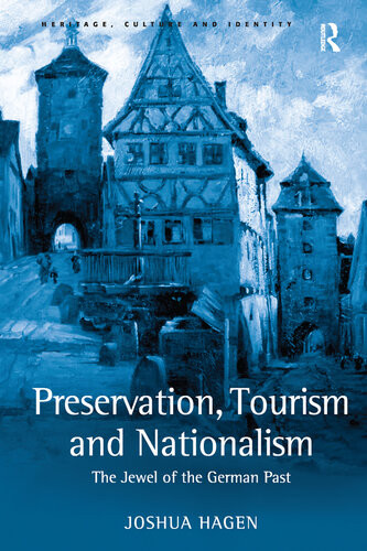 Preservation Tourism And Nationalism The Jewel Of The German Past Joshua Hagen