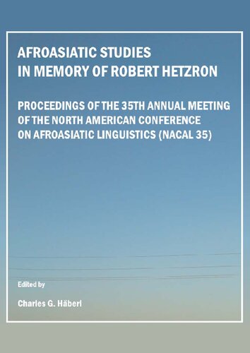 Afroasiatic Studies In Memory Of Robert Hetzron Proceedings Of The 35th Annual Meeting Of The North American Conference On Afroasiatic Linguistics Nacal 35 Charles G Hberl Editor