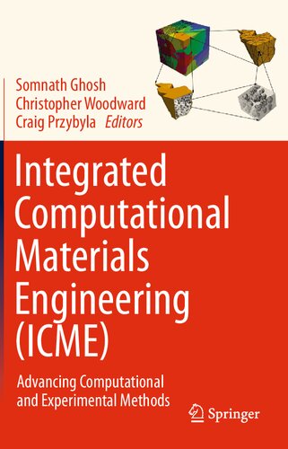 Integrated Computational Materials Engineering Icme Advancing Computational And Experimental Methods Somnath Ghosh Editor