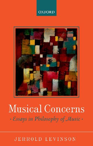 Musical Concerns Essays In Philosophy Of Music 1st Edition Jerrold Levinson