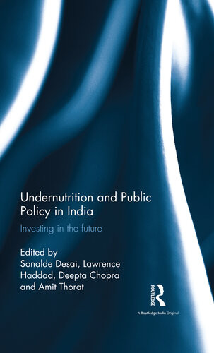 Undernutrition And Public Policy In India Investing In The Future Sonalde Desai Lawrence Haddad Deepta Chopra Amit Thorat