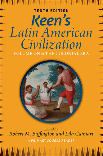 Keens Latin American Civilization Volume 1 A Primary Source Reader Volume One The Colonial Era Robert Buffington Lila Caimari