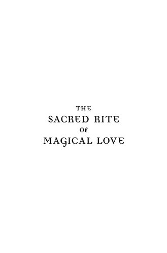 The Sacred Rite Of Magical Love A Ceremony Of Word And Flesh Original Ed Maria De Naglowska