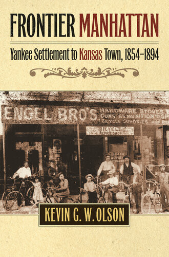 Frontier Manhattan Yankee Settlement To Kansas Town 18541894 Kevin G W Olson