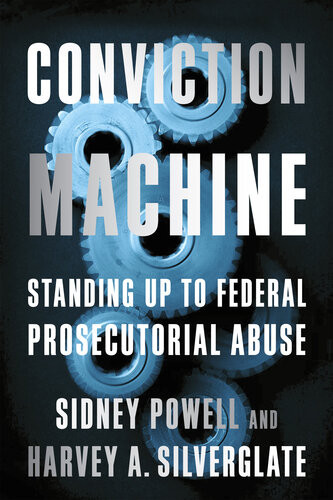 Conviction Machine Standing Up To Federal Prosecutorial Abuse Harvey Silverglate