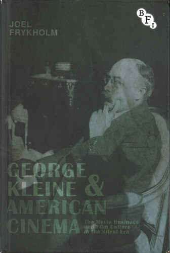 George Kleine And American Cinema Joel Frykholm