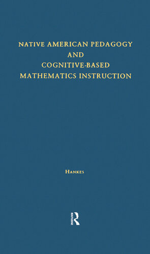 Native American Pedagogy And Cognitivebased Mathematics Instruction Judith E Hankes