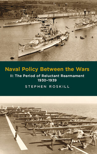 Naval Policy Between The Wars Ii The Period Of Reluctant Rearmament 19301939 Stephen Wentworth Roskill