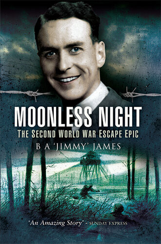 Moonless Night The Second World War Escape Epic B A Jimmy James