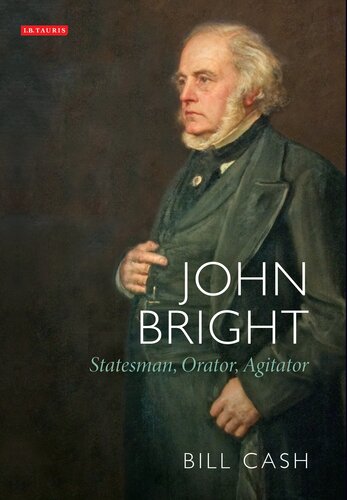 John Bright Statesman Orator Agitator Bill Cash