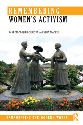 Remembering The Modern World Remembering Womens Activism Sharon Crozierde Rosa And Vera Mackie