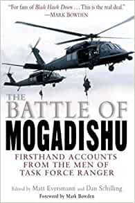 The Battle Of Mogadishu First Hand Accounts From The Men Of Task Force Ranger Matt Eversmann Dan Schilling