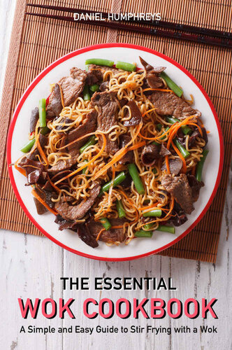 The Essential Wok Cookbook A Simple And Easy Guide To Stir Frying With A Wok Daniel Humphreys