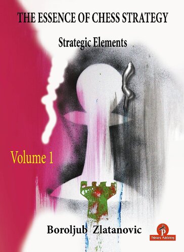 The Essence Of Chess Strategy Volume I Strategic Elements Thinker Publishing Boroljub Zlatanovic
