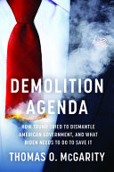 Demolition Agenda How Trump Tried To Dismantle American Government And What Biden Needs To Do To Save It Thomas O Mcgarity