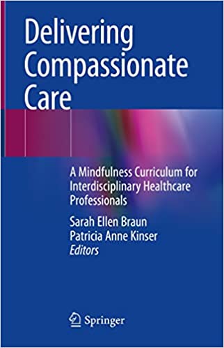 Delivering Compassionate Care A Mindfulness Curriculum For Interdisciplinary Healthcare Professionals Sarah Ellen Braun