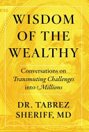 Wisdom Of The Wealthy Conversations On Transmuting Challenges Into Millions Tabrez Sheriff