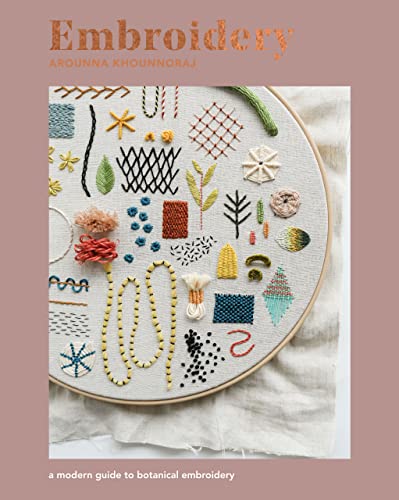 Embroidery A Modern Guide To Botanical Embroidery Arounna Khounnoraj