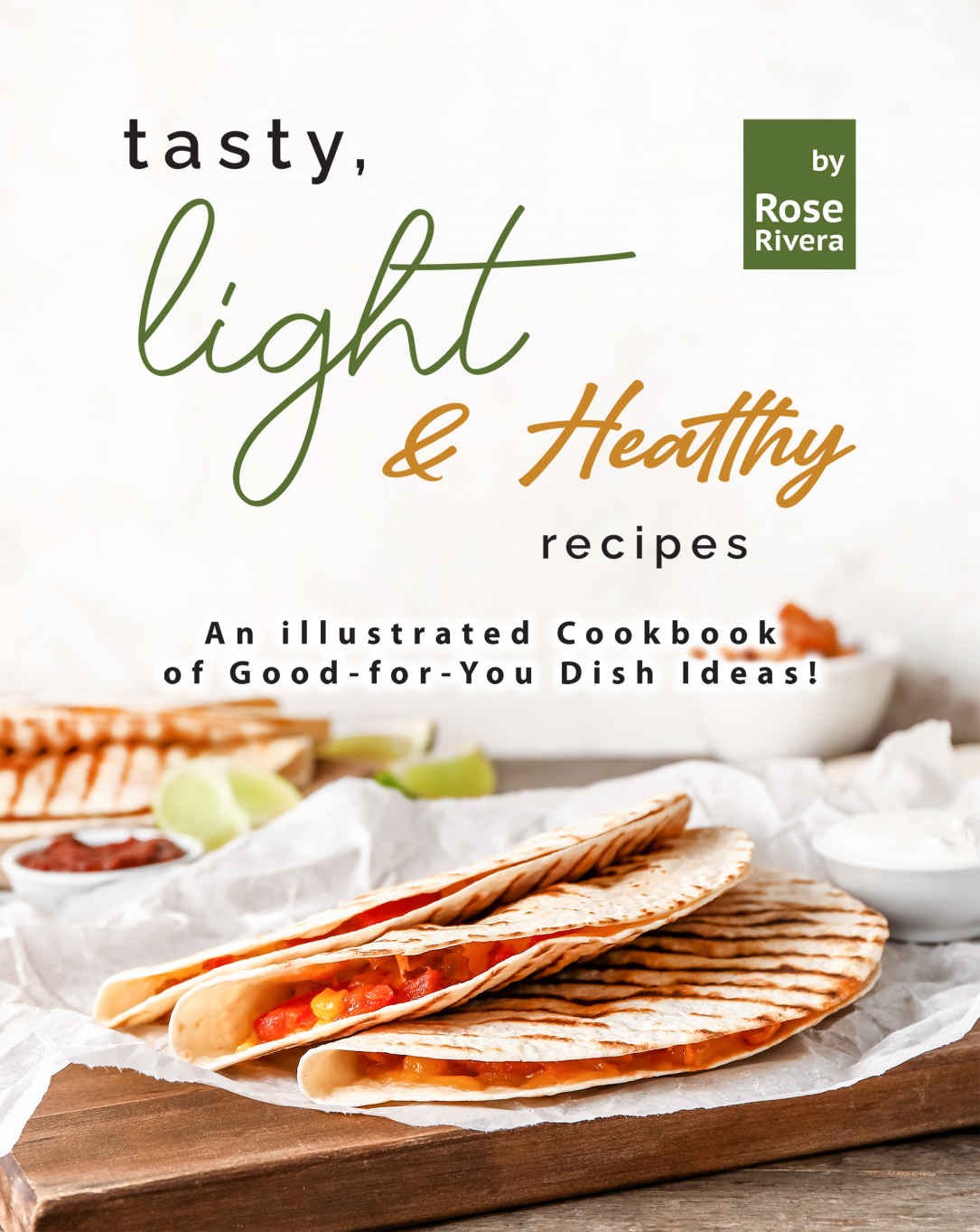 Tasty Light Healthy Recipes Rose Rivera