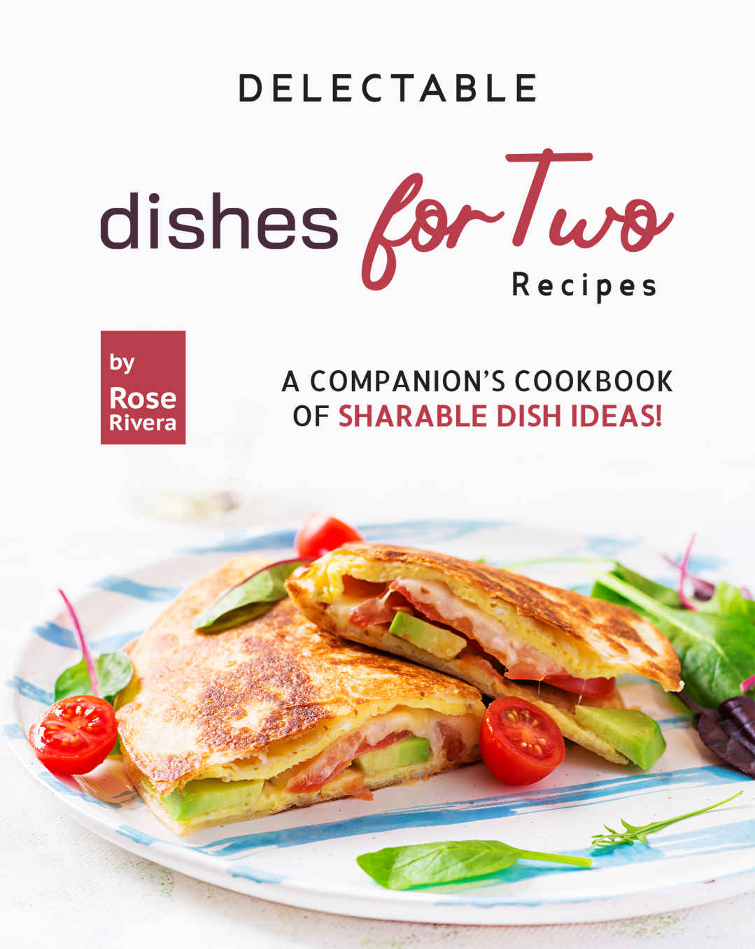 Delectable Dishes For Two Recipes 1st Edition Rose Rivera