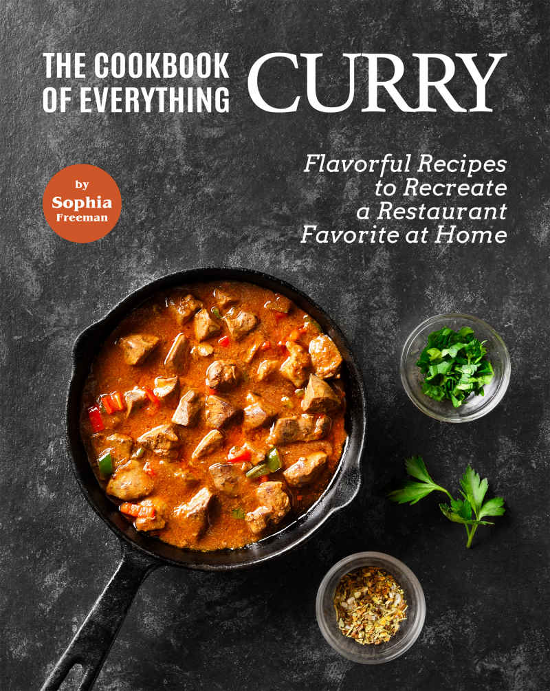 The Cookbook Of Everything Curry 1st Edition Sophia Freeman