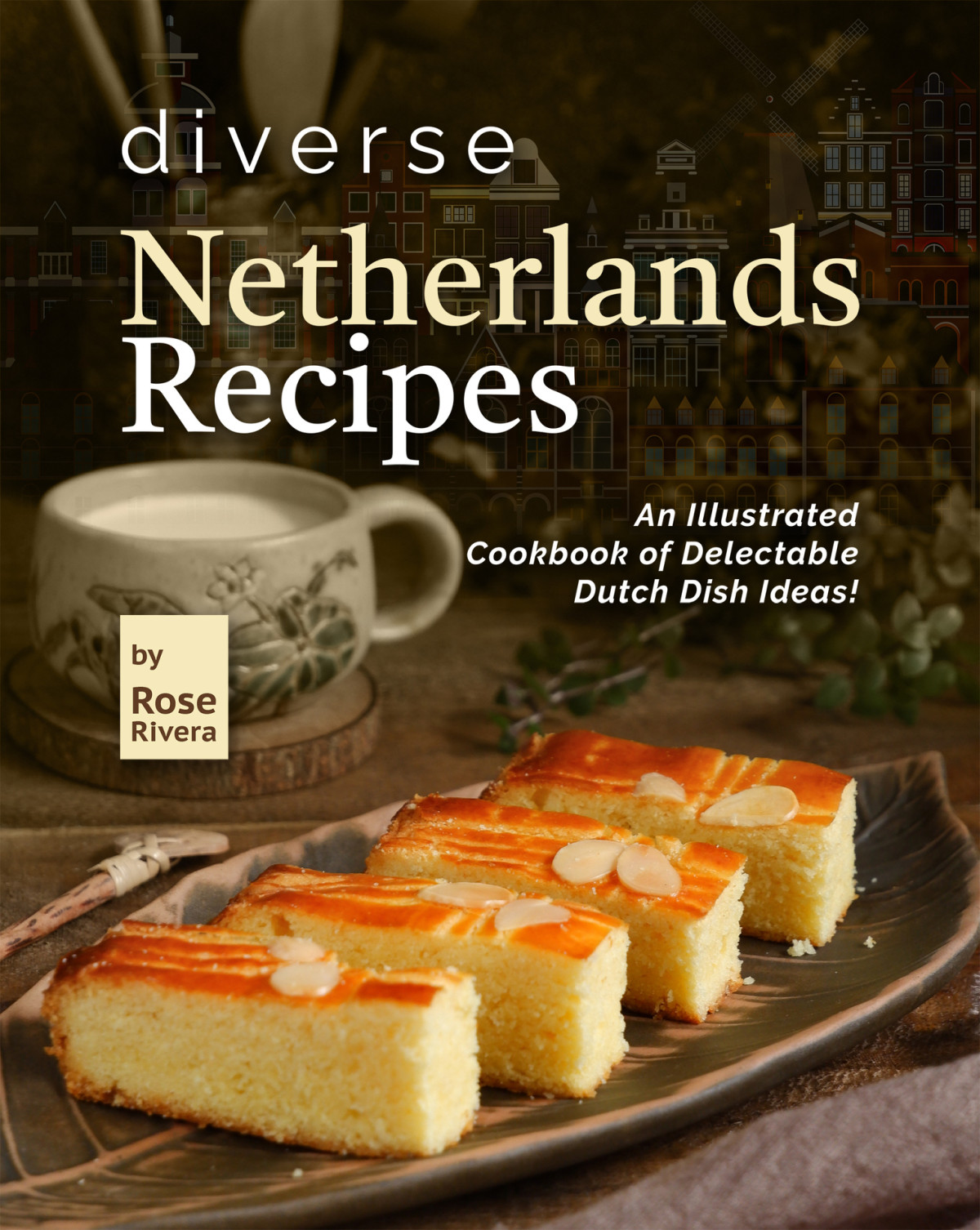 Diverse Netherlands Recipes 1st Edition Rose Rivera