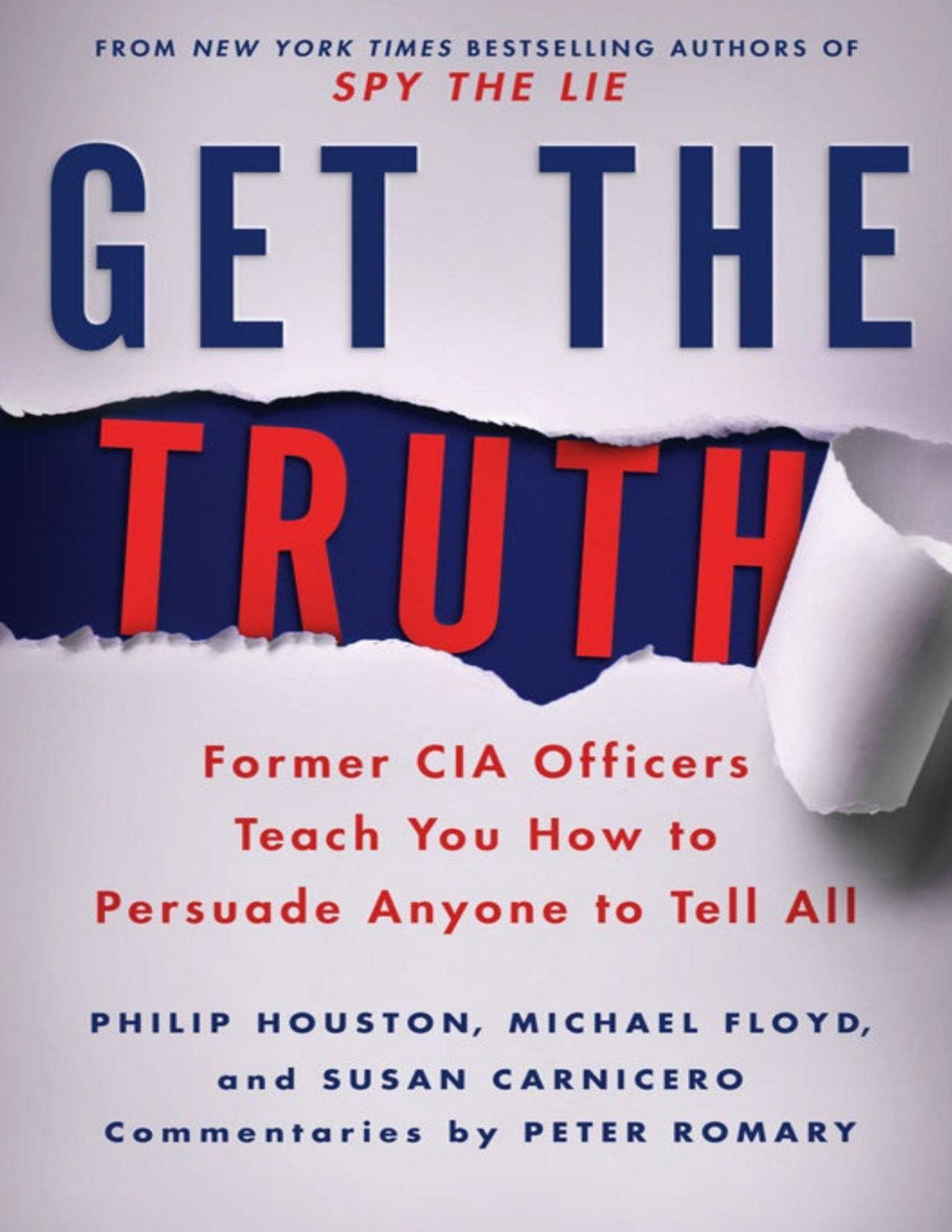 Get The Truth Former Cia Officers Teach You How To Persuade Anyone To Tell All Philip Houston Michael Floyd Susan Carnicero