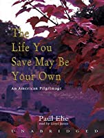 The Life You Save May Be Your Own An American Pilgrimage Paul Elie
